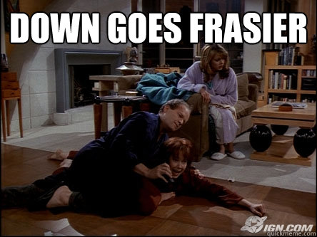 Down goes Frasier   Down goes Frasier