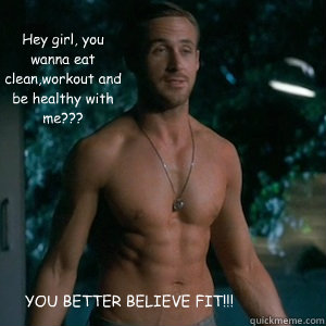 Hey girl, you wanna eat clean,workout and be healthy with me??? YOU BETTER BELIEVE FIT!!!  Irish Dance Ryan Gosling