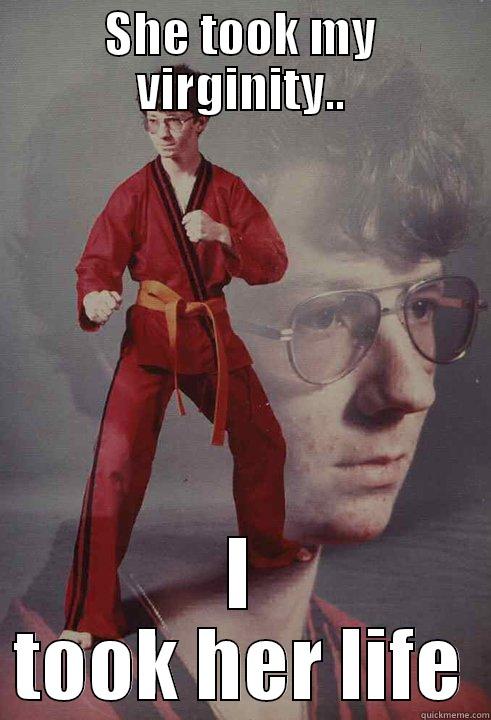 SHE TOOK MY VIRGINITY.. I TOOK HER LIFE Karate Kyle