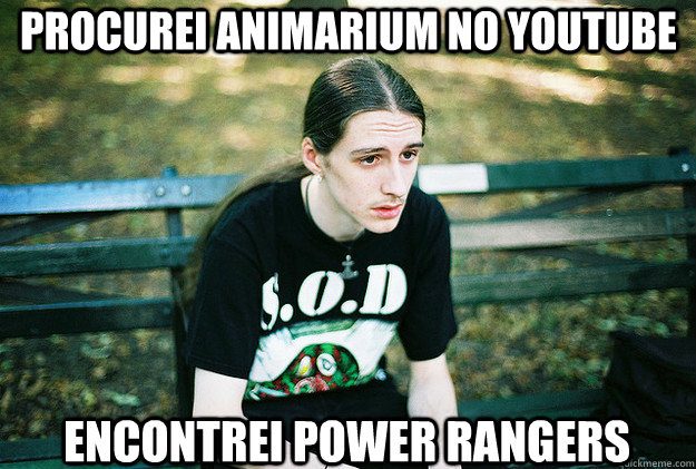 procurei animarium no youtube encontrei power rangers  First World Metal Problems