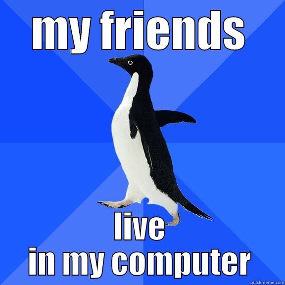 MY FRIENDS LIVE IN MY COMPUTER Socially Awkward Penguin