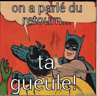 ON A PARLÉ DU RETOURN... TA GUEULE!  Slappin Batman
