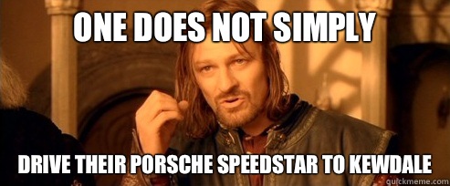 One does not simply drive their Porsche Speedstar to Kewdale  One Does Not Simply