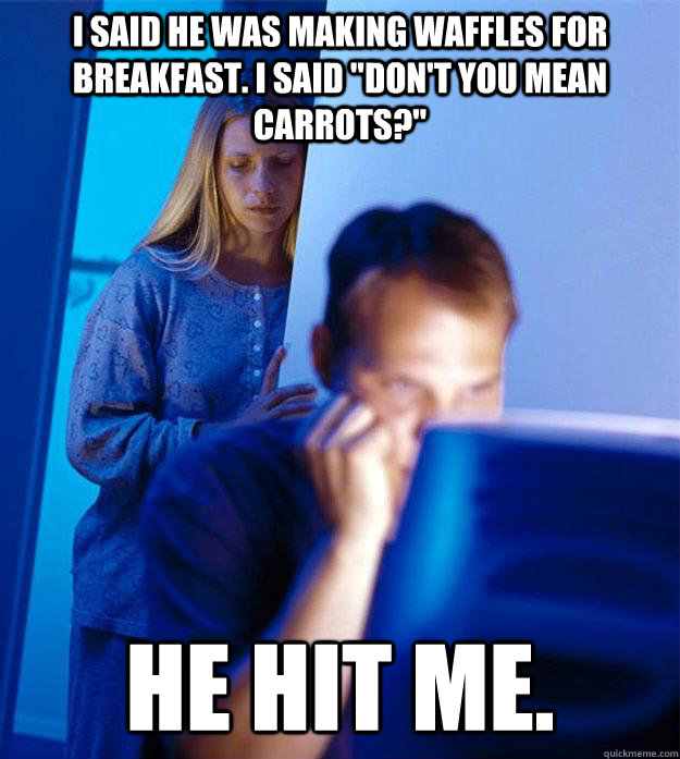 i said he was making waffles for breakfast. I said 