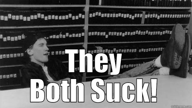  THEY BOTH SUCK! Misc