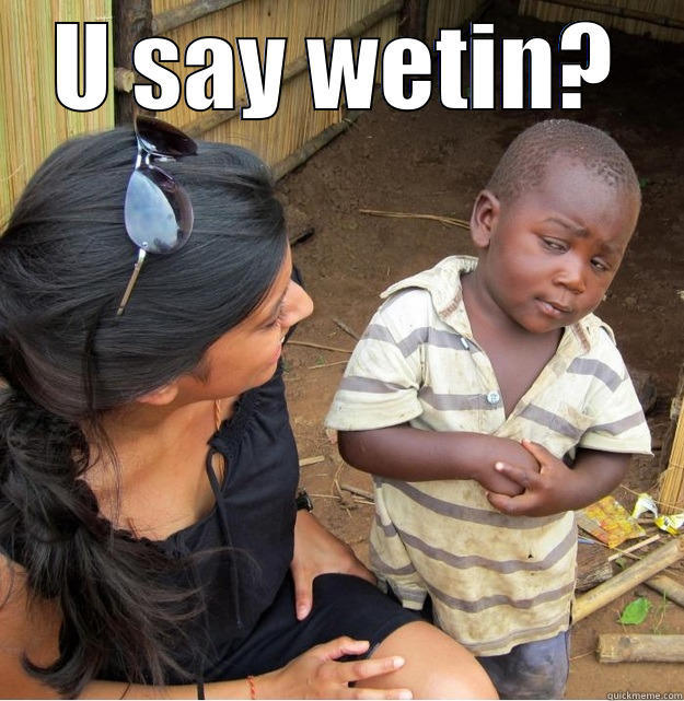 U SAY WETIN?  Skeptical Third World Kid