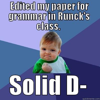 EDITED MY PAPER FOR GRAMMAR IN RUNCK'S CLASS.  SOLID D- Success Kid