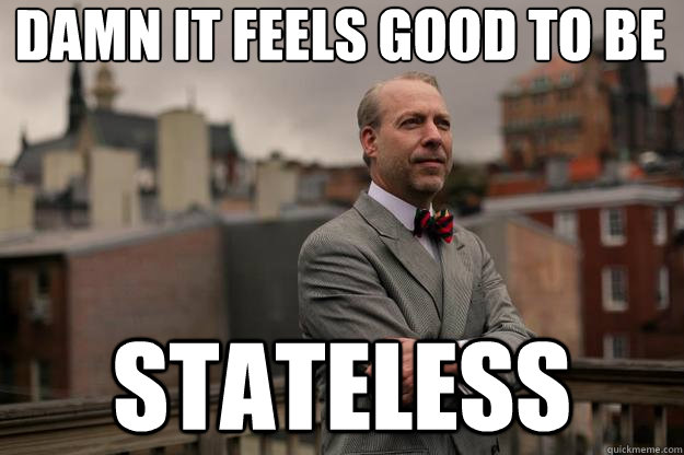 Damn it feels good to be Stateless  Jeffrey Tucker