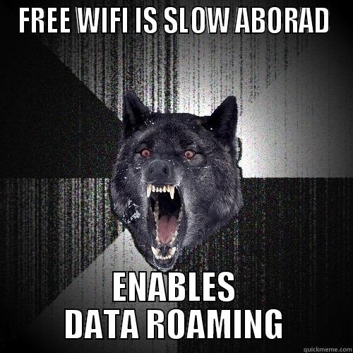 FREE WIFI IS SLOW ABORAD ENABLES DATA ROAMING Insanity Wolf