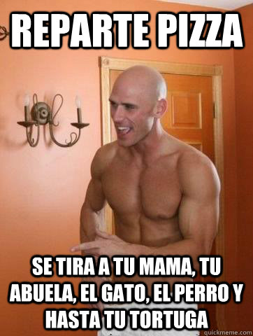 reparte pizza se tira a tu mama, tu abuela, el gato, el perro y hasta tu tortuga  Deep Johnny Sins
