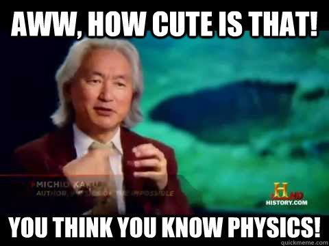 Aww, how cute is that! You think you know physics! - Aww, how cute is that! You think you know physics!  Asian Scientists
