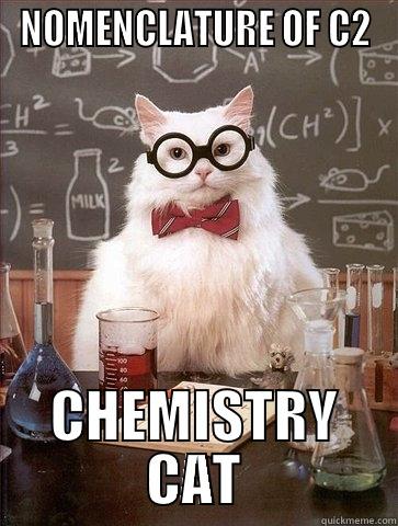 NOMENCLATURE OF C2 CHEMISTRY CAT Chemistry Cat