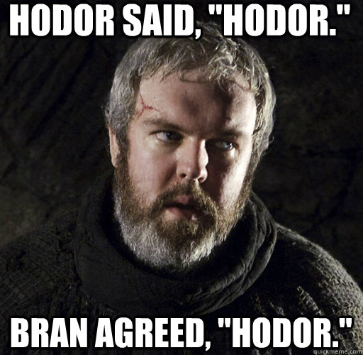 Hodor said, 
