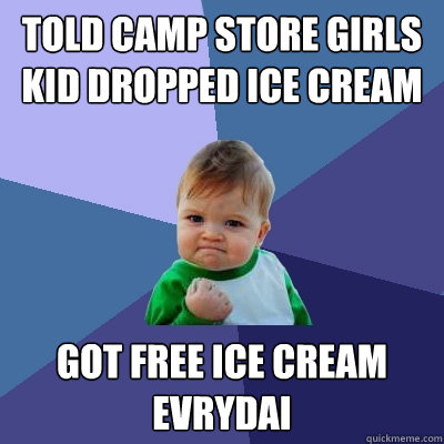 Told camp store girls kid dropped ice cream Got free ice cream evrydai  Success Kid