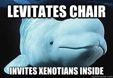 Levitates chair Invites xenotians inside - Levitates chair Invites xenotians inside  Misbehavin Pocket Whale