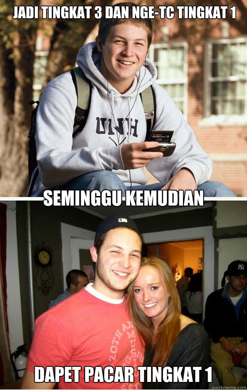 jadi tingkat 3 dan nge-tc tingkat 1 seminggu kemudian dapet pacar tingkat 1  1 month later