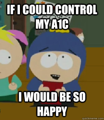 If i could control my a1c I would be so happy  Craig - I would be so happy