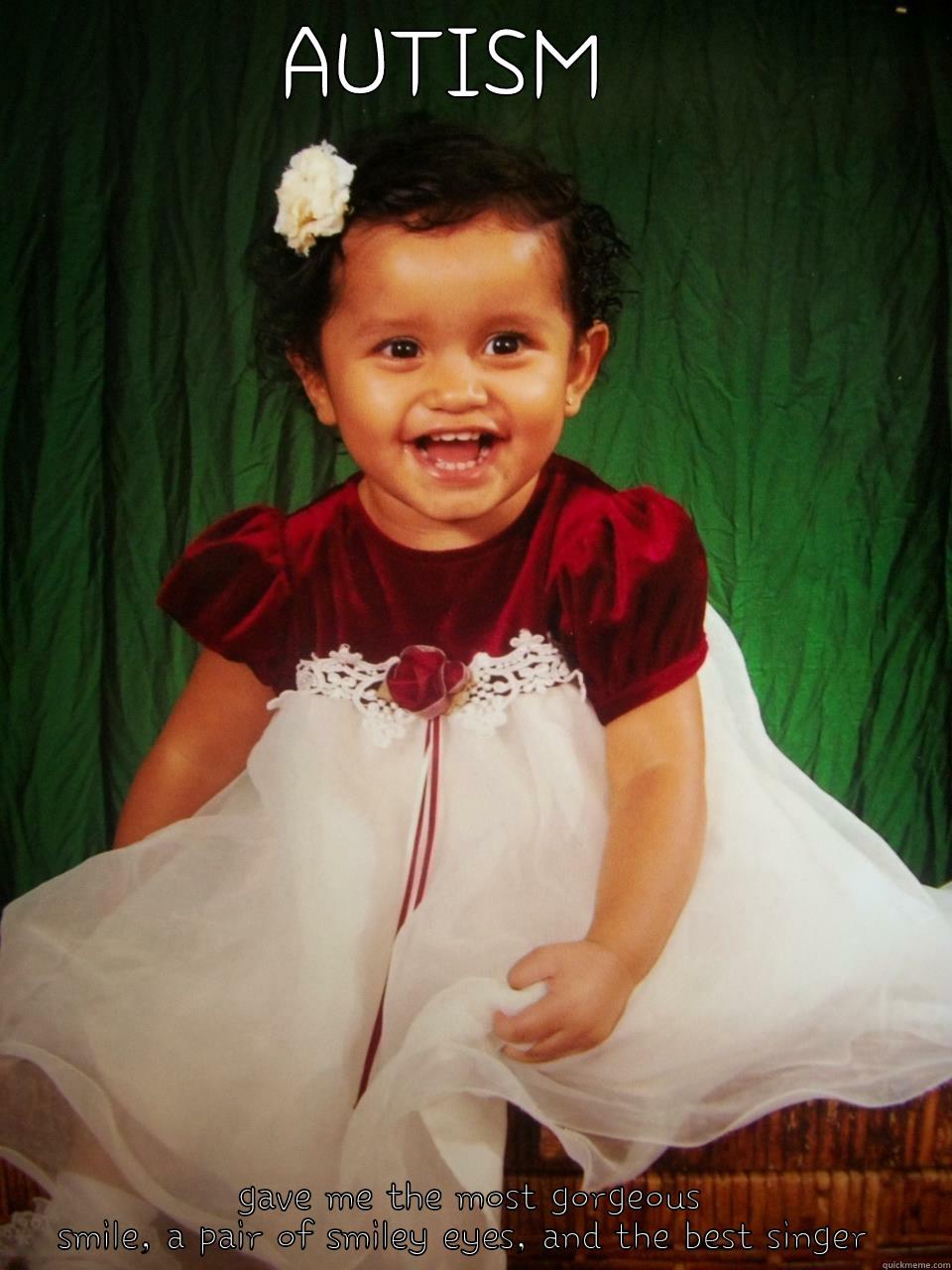 AUTISM  GAVE ME THE MOST GORGEOUS SMILE, A PAIR OF SMILEY EYES, AND THE BEST SINGER  Misc