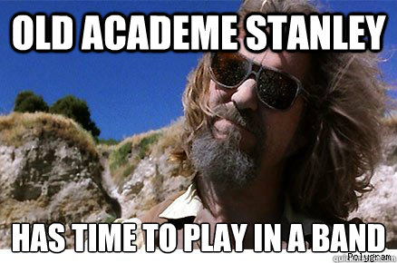Old Academe Stanley Has time to play in a band
  - Old Academe Stanley Has time to play in a band
   Old Academe Stanley