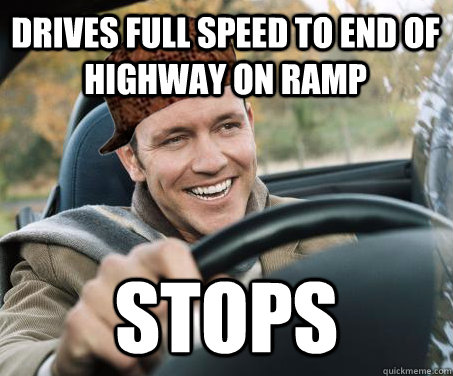 Drives Full speed to end of highway on Ramp Stops  SCUMBAG DRIVER