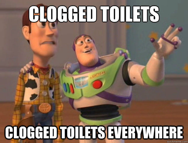 Clogged Toilets Clogged Toilets everywhere  Buzz Lightyear