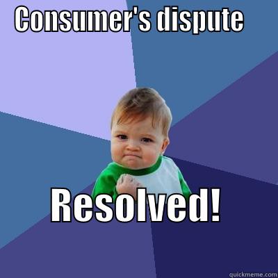 CONSUMER'S DISPUTE    RESOLVED!               Success Kid