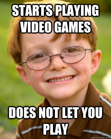 Starts playing video games does not let you play  Disappointing Childhood Friend