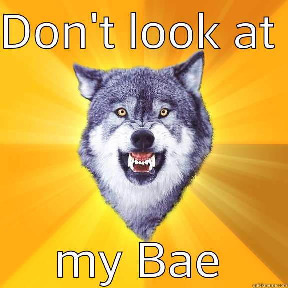DON'T LOOK AT  MY BAE Courage Wolf