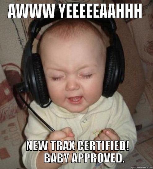 BABY APPROVES - AWWW YEEEEEAAHHH   NEW TRAX CERTIFIED!         BABY APPROVED. Misc