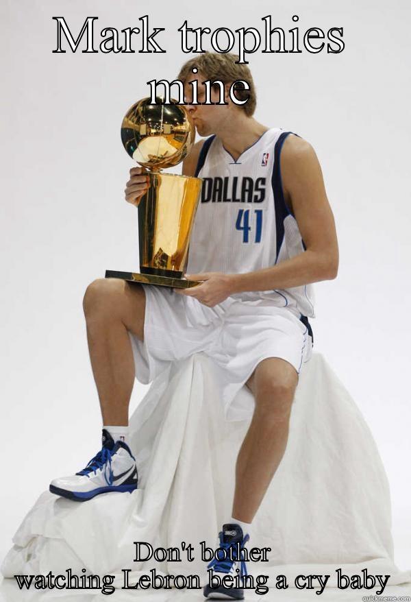 Lebron meme - MARK TROPHIES MINE DON'T BOTHER WATCHING LEBRON BEING A CRY BABY Misc