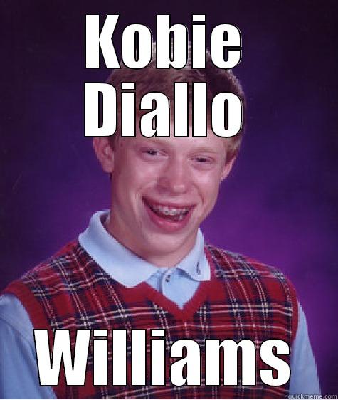 Kobie Williams - KOBIE DIALLO WILLIAMS Bad Luck Brian