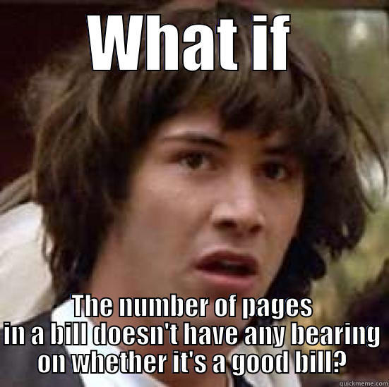 Aca what if - WHAT IF THE NUMBER OF PAGES IN A BILL DOESN'T HAVE ANY BEARING ON WHETHER IT'S A GOOD BILL? conspiracy keanu