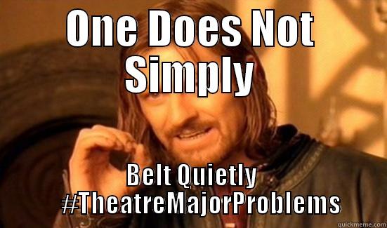 ONE DOES NOT SIMPLY BELT QUIETLY     #THEATREMAJORPROBLEMS Boromir