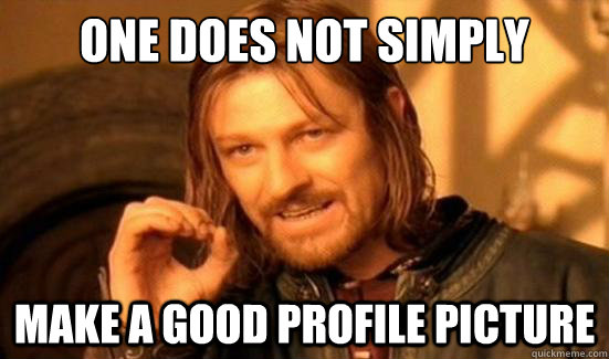 One Does Not Simply Make a good profile picture  Boromir