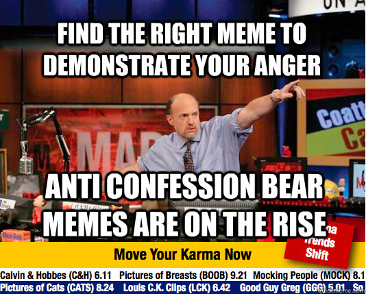 Find the right meme to demonstrate your anger Anti Confession bear memes are on the rise  Mad Karma with Jim Cramer
