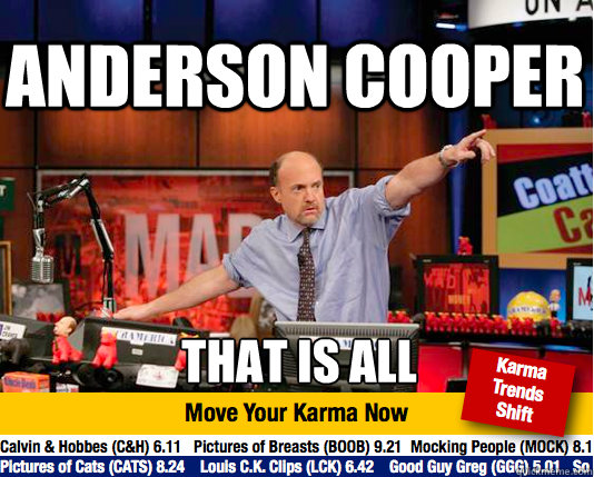 Anderson Cooper that is all  Mad Karma with Jim Cramer