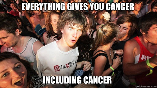 Everything gives you cancer including cancer  Sudden Clarity Clarence
