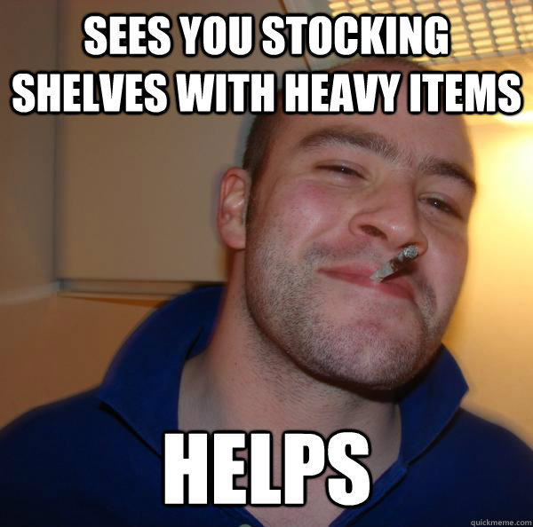Sees you stocking shelves with heavy items helps - Sees you stocking shelves with heavy items helps  Misc