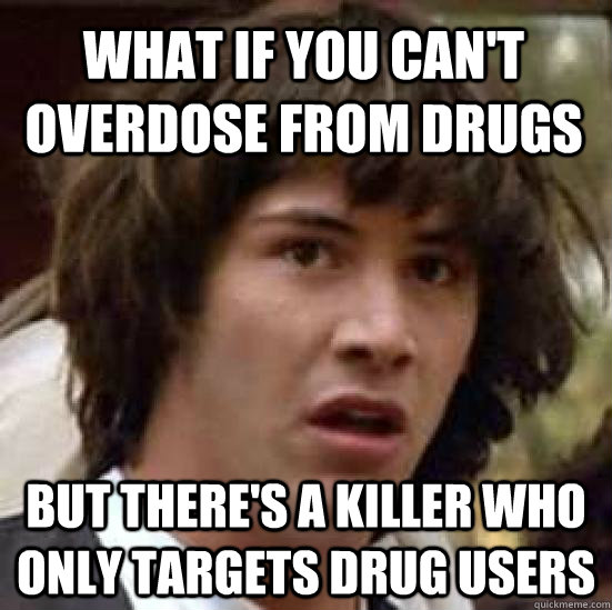 What if you can't overdose from drugs but there's a killer who only targets drug users  conspiracy keanu