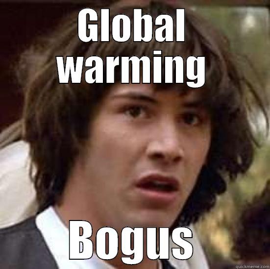 global warming - GLOBAL WARMING BOGUS conspiracy keanu