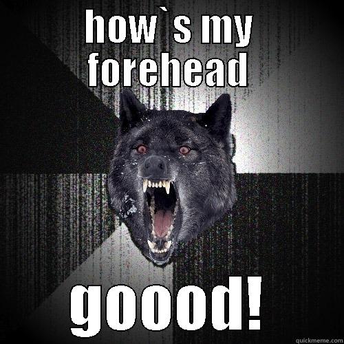 HOW`S MY FOREHEAD GOOOD! Insanity Wolf