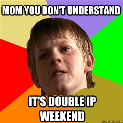 Mom You don't understand It's double IP weekend  Angry School Boy