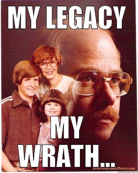 MY LEGACY MY WRATH... Vengeance Dad