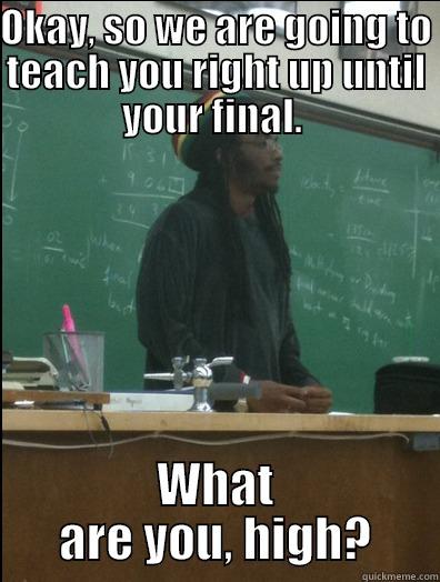 OKAY, SO WE ARE GOING TO TEACH YOU RIGHT UP UNTIL YOUR FINAL.  WHAT ARE YOU, HIGH? Rasta Science Teacher