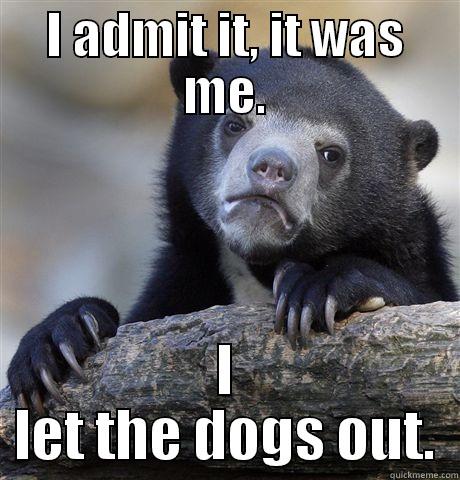 I ADMIT IT, IT WAS ME. I LET THE DOGS OUT. Confession Bear