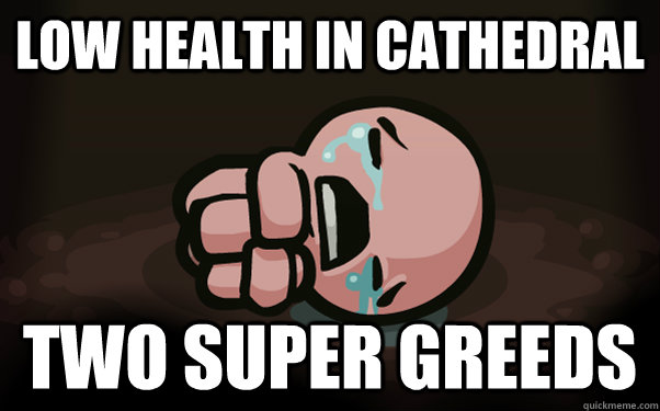 low health in cathedral two super greeds - low health in cathedral two super greeds  The Binding of Isaac