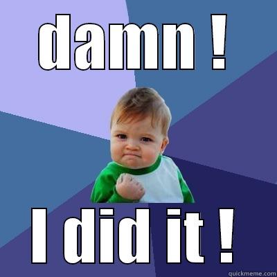 DAMN ! I DID IT ! Success Kid