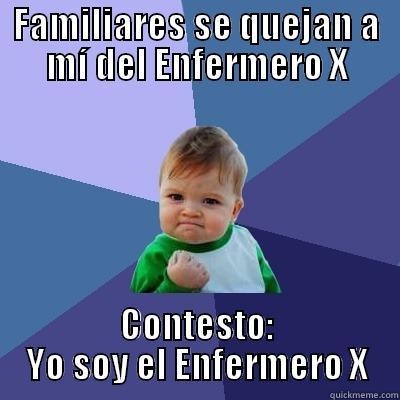 FAMILIARES SE QUEJAN A MÍ DEL ENFERMERO X CONTESTO: YO SOY EL ENFERMERO X Success Kid
