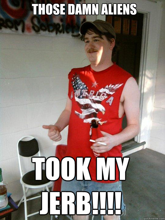 THOSE DAMN ALIENS  TOOK MY JERB!!!!  Redneck Randal