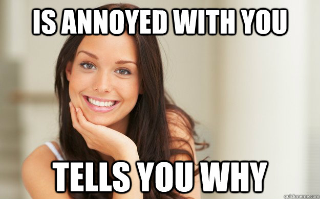 Is annoyed with you tells you why  Good Girl Gina